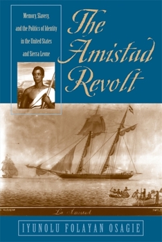 The Amistad Revolt: Memory, Slavery and the Politics of Identity in the United States and Sierra Leone