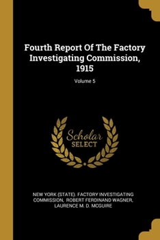 Paperback Fourth Report Of The Factory Investigating Commission, 1915; Volume 5 Book