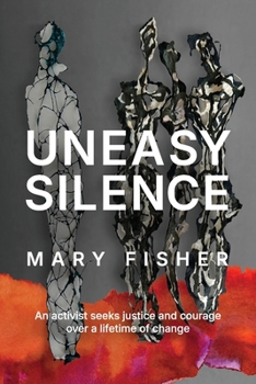 Paperback Uneasy Silence: An activist seeks justice and courage over a lifetime of change Book