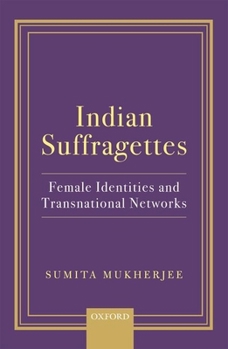 Hardcover Indian Suffragettes: Female Identities and Transnational Networks Book