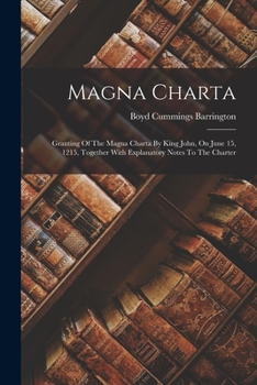 Paperback Magna Charta: Granting Of The Magna Charta By King John, On June 15, 1215, Together With Explanatory Notes To The Charter Book