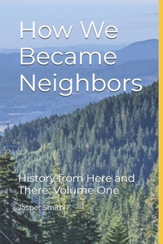 Paperback How We Became Neighbors: History from Here and There Volume One Book