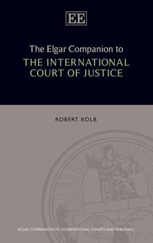 Hardcover The Elgar Companion to the International Court of Justice (Elgar Companions to International Courts and Tribunals series) Book