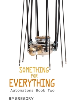 Something for Everything - Book #2 of the Automatons