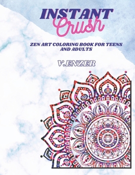 Paperback Instant Crush: Zen Art Coloring Book for Teens and Adults Book