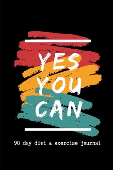 Yes You Can. 90 Day Diet and Exercise Journal : Diet and Workout Journal Black Recipe Journal Wellness Journal Meal Recorder and Organizer Water Intake and Sleep Tracker Healthy Habits&Diet Tracker Gr