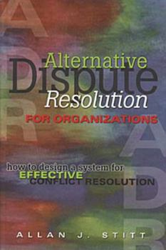 Hardcover Alternative Dispute Resolution for Organizations: How to Design a System for Effective Conflict Resolution Book