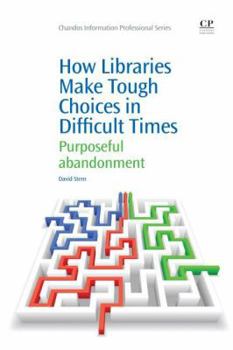 Paperback How Libraries Make Tough Choices in Difficult Times: Purposeful Abandonment Book