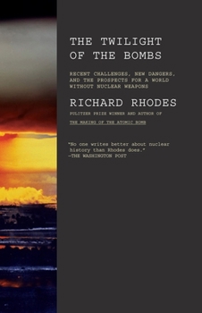 Paperback Twilight of the Bombs: Recent Challenges, New Dangers, and the Prospects for a World Without Nuclear Weapons Book