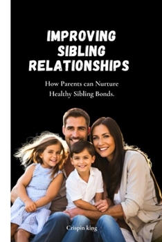 Paperback Improving sibling relationships: How Parents can Nurture Healthy Sibling Bonds [Large Print] Book