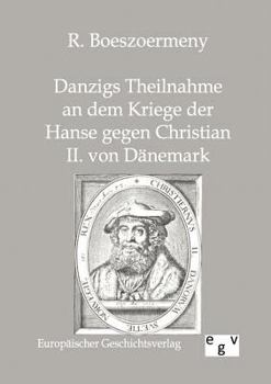 Paperback Danzigs Theinahme an dem Kriege der Hanse gegen Christian II. von Dänemark [German] Book