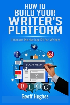 Paperback How to Build Your Writer's Platform: Internet Marketing 101 for Writers Book