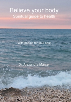 Hardcover Believe your body: Spiritual guide to health With poems for your soul Book
