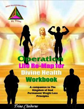 Paperback Operation: Life Re-Map for Divine Health Workbook: The Companion to The Kingdom of God Permanent Weight Loss Principles Book