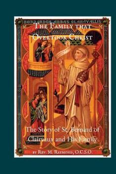 Paperback The Family that Overtook Christ: The Story of St. Bernard of Clairvaux and His Family Book