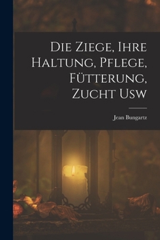 Paperback Die Ziege, Ihre Haltung, Pflege, Fütterung, Zucht Usw Book