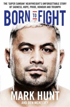 Paperback Born to Fight: The bestselling story of UFC champion Mark Hunt, the real life Rocky Book