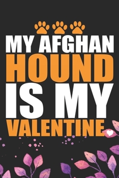 My Afghan Hound Is My Valentine: Cool Afghan Hound Dog Journal Notebook - Afghan Hound Puppy Lover Gifts – Valentin's Day  Afghan Hound Dog Notebook - Afghan Hound Owner Gifts. 6 x 9 in 120 pages