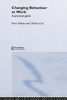 Hardcover Changing Behaviour at Work: A Practical Guide Book