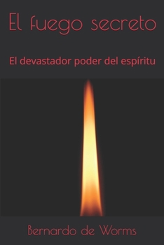 Paperback El fuego secreto: El devastador poder del espíritu [Spanish] Book