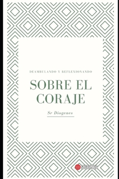 Paperback Sobre el coraje: Deambulando y Reflexionando [Spanish] Book