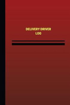 Paperback Delivery Driver Log (Logbook, Journal - 124 pages, 6 x 9 inches): Delivery Driver Logbook (Red Cover, Medium) Book