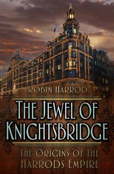 Hardcover The Jewel of Knightsbridge: The Origins of the Harrods Empire Book