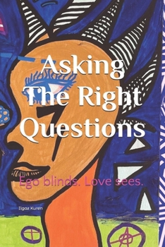 Paperback Asking The Right Questions: Ego blinds. Love sees. Book
