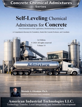 Self-Leveling Chemical Admixtures for Concrete: From Formulation to Field: Applications, Troubleshooting & Case Studies (Concrete Chemical Admixtures)