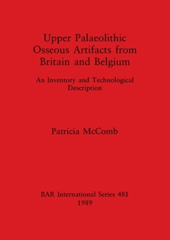 Paperback Upper Palaeolithic Osseous Artifacts from Britain and Belgium: An Inventory and Technological Description Book