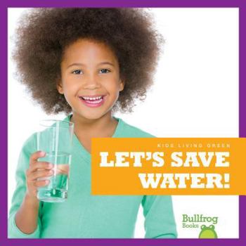 Let's Save Water! - Book  of the Kids Living Green