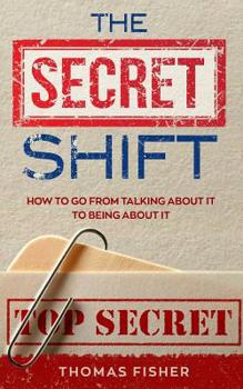 Paperback The Secret Shift: How To Go From Talking About It To Being About It Book