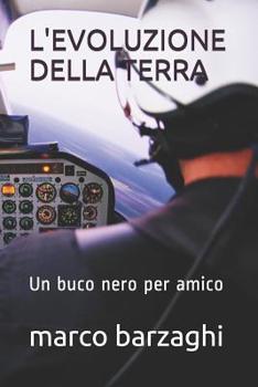 Paperback L'Evoluzione Della Terra: Un buco nero per amico [Italian] Book
