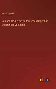 Hardcover Iron und Isolde, ein altdeutsches Sagenbild, und Der Bär von Berlin [German] Book