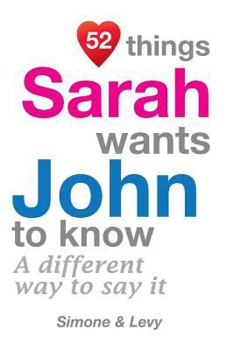 52 Things Sarah Wants John To Know: A Different Way To Say It