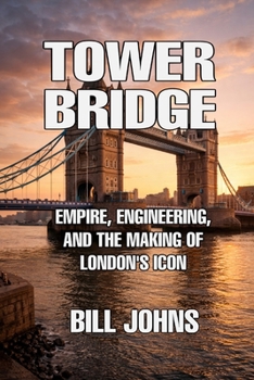 Paperback Tower Bridge: Empire, Engineering, and the Making of London's Icon Book