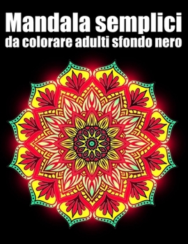 Mandala semplici da colorare adulti sfondo nero: libro 50 mandalas fiori grande semplici to complessi da colorare per adulti antistress regalo perfetto per il compleanno, Natale, Ringraziamento o San 