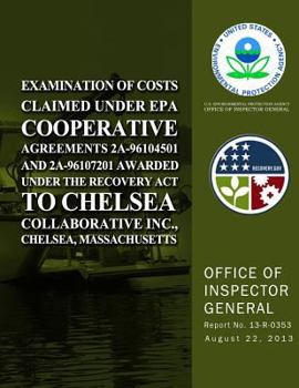 Examination of Costs Claimed Under EPA Cooperative Agreements 2A-96104501 and 2A-96107201 Awarded Under the Recovery Act to Chelsea Collaborative Inc., Chelsea, Massachusetts
