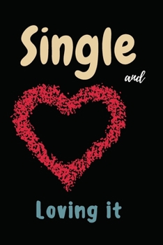 Single and Loving it: Gifts for Valentine's day Journal . Blank lined notebook to write in , for  friend, LGBT,  colleague, best friend who broken ... pages , 6X9 inches , red heart black cover