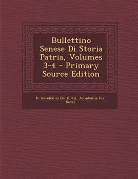 Bullettino Senese Di Storia Patria, Volumes 3-4