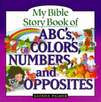 Hardcover My Bible Story Book of ABCs, Colors, Numbers, and Opposites Book