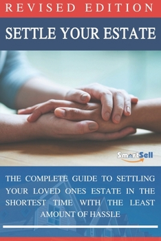 Paperback Settle Your Estate: The Complete Guide To Settling Your Loved Ones Estate In The Shortest Time With The Least Amount of Hassle Book