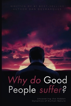 Paperback Why do good people suffer?: Uncovering the Hidden Dynamics of Human Nature Book