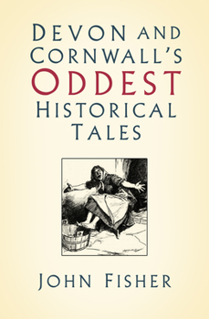Paperback Devon and Cornwall's Oddest Historical Tales Book