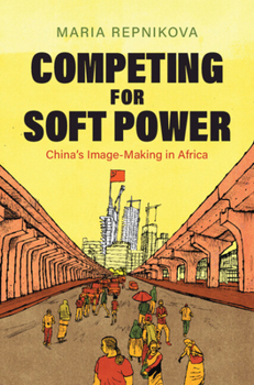 Hardcover Competing for Soft Power: China’s Image Making in Africa Book