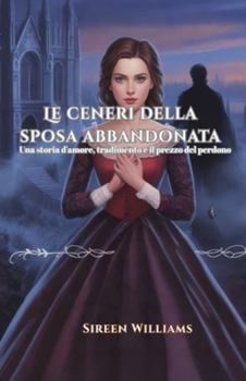 Le ceneri della sposa abbandonata: Una storia d'amore, tradimento e il prezzo del perdono