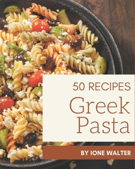 Paperback 50 Greek Pasta Recipes: Greatest Greek Pasta Cookbook of All Time Book