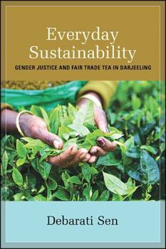 Everyday Sustainability: Gender Justice and Fair Trade Tea in Darjeeling - Book  of the SUNY Series: Praxis: Theory in Action
