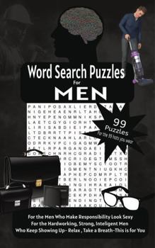 Word Search Puzzles for Men: For All the Men Who Make Responsibility Look Sexy, For the Strong, Steady, and Unstoppable Men that We Love