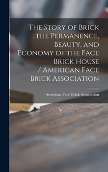 Hardcover The Story of Brick; the Permanence, Beauty, and Economy of the Face Brick House / American Face Brick Association Book
